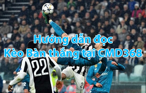 hướng dẫn đọc kèo bàn thắng CMD368